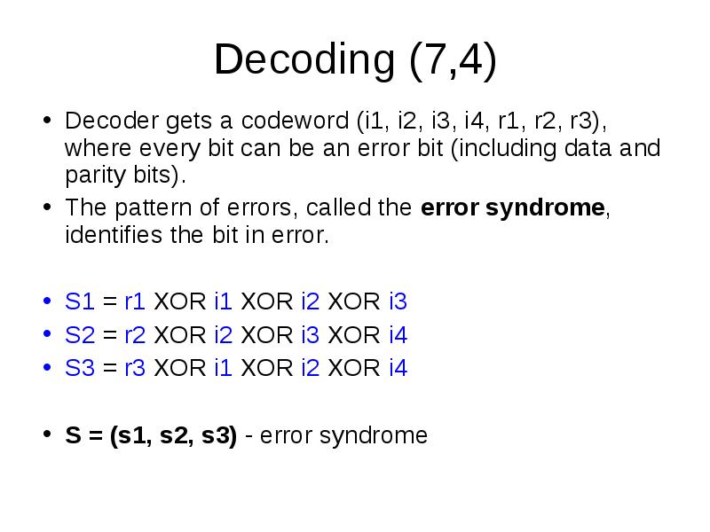 Decoding (7,4)
Decoder gets a codeword (i1, i2, i3, i4, r1, Decoding (7,4)
Decoder gets a codeword (i1, i2, i3, i4, r1,