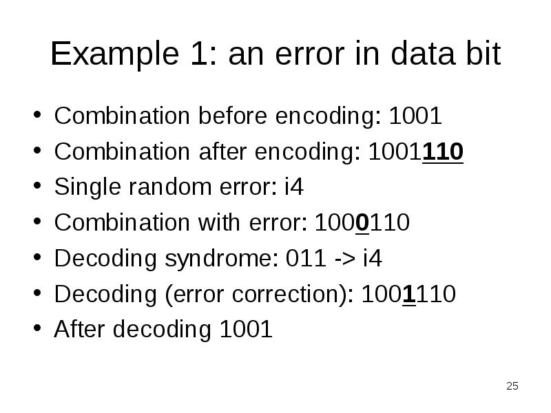 Example 1: an error in data bit
Combination before encoding: 1001
Example 1: an error in data bit
Combination before encoding: 1001