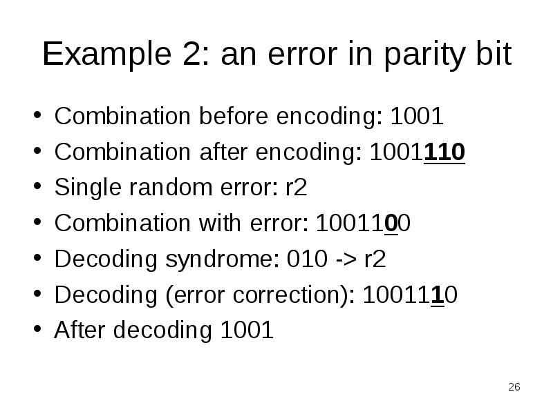 Example 2: an error in parity bit
Combination before encoding: 1001
Example 2: an error in parity bit
Combination before encoding: 1001