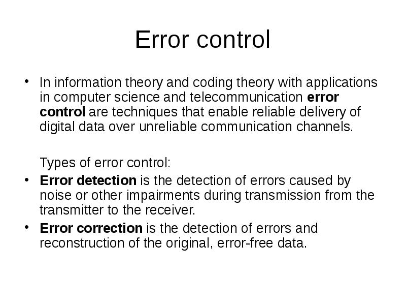 Error control
In information theory and coding theory with applications in computer science and Error control
In information theory and coding theory with applications in computer science and