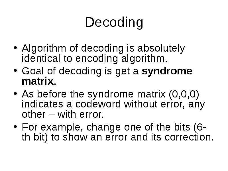 Decoding
Algorithm of decoding is absolutely identical to encoding algorithm.
Goal Decoding
Algorithm of decoding is absolutely identical to encoding algorithm.
Goal