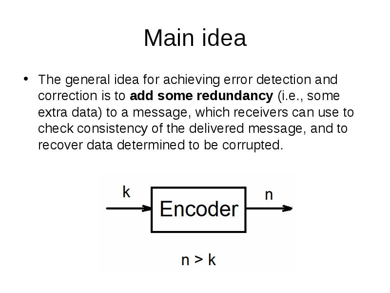 Main idea
The general idea for achieving error detection and correction Main idea
The general idea for achieving error detection and correction