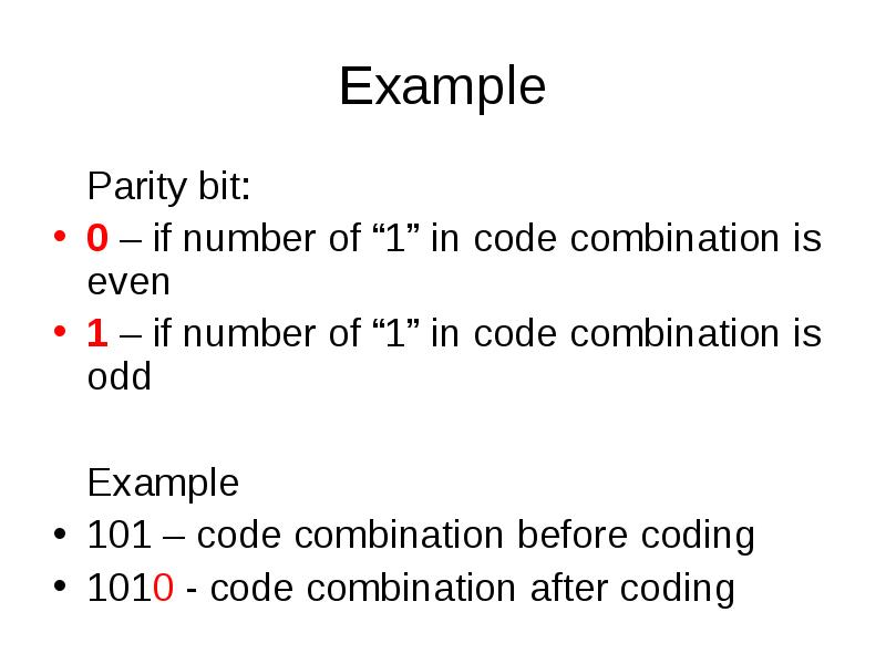Example
Parity bit:
0 – if number of “1” in code Example
Parity bit:
0 – if number of “1” in code