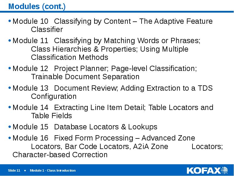 Modules (cont.)
Module 10 Classifying by Content – The Adaptive Feature Classifier
Modules (cont.)
Module 10 Classifying by Content – The Adaptive Feature Classifier