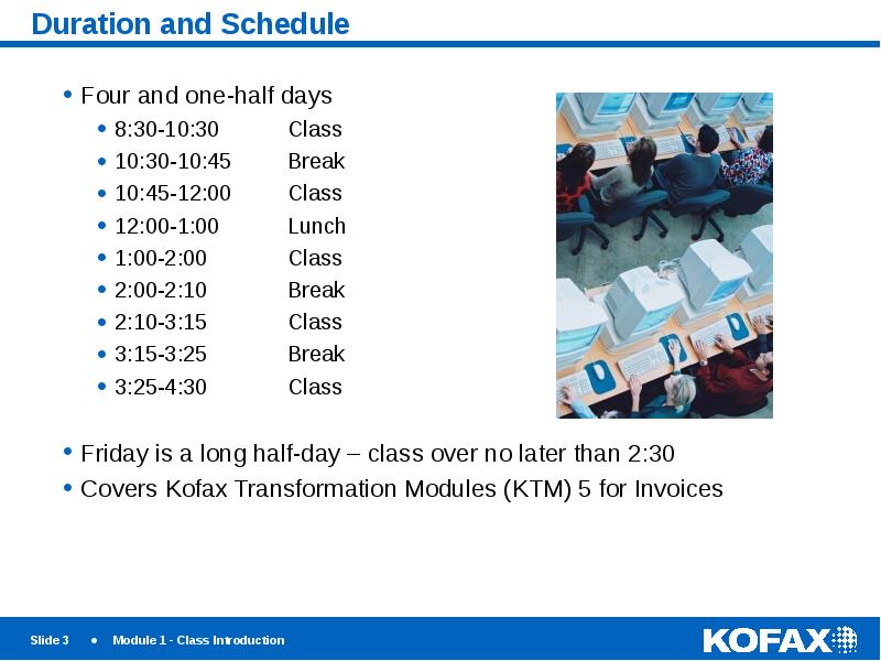 Duration and Schedule
Four and one-half days
8:30-10:30 Duration and Schedule
Four and one-half days
8:30-10:30