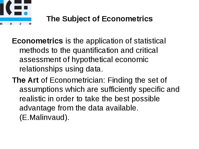 The Subject of Econometrics
Econometrics is the application of statistical methods The Subject of Econometrics
Econometrics is the application of statistical methods