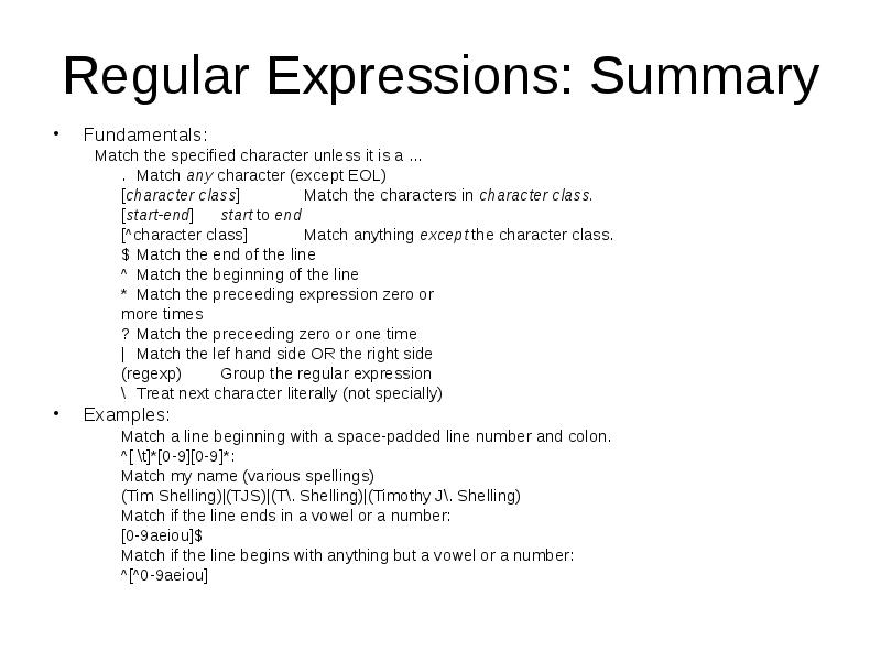 Regular Expressions: Summary
Fundamentals:
Match the specified character unless it is Regular Expressions: Summary
Fundamentals:
Match the specified character unless it is