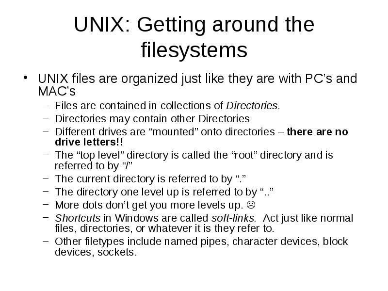 UNIX: Getting around the filesystems
UNIX files are organized just like UNIX: Getting around the filesystems
UNIX files are organized just like