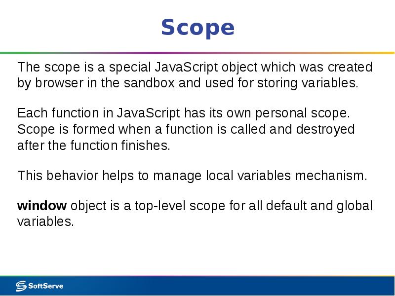 Scope The scope is a special JavaScript object which was created