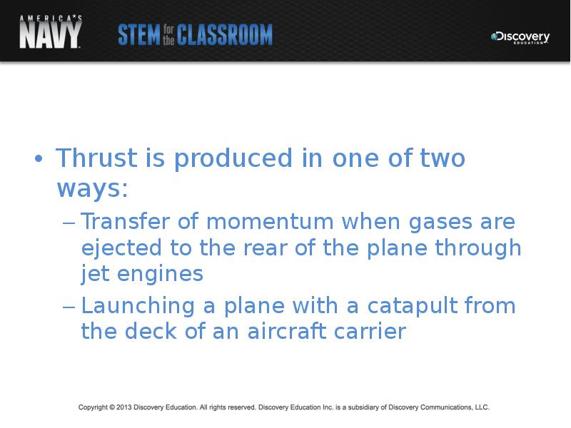 Thrust is produced in one of two ways: Thrust is produced