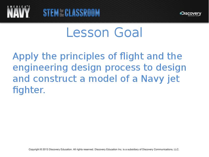 Lesson Goal Apply the principles of flight and the engineering design