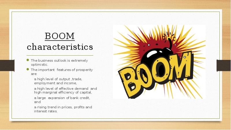BOOM characteristics
The business outlook is extremely optimistic.
The important features BOOM characteristics
The business outlook is extremely optimistic.
The important features