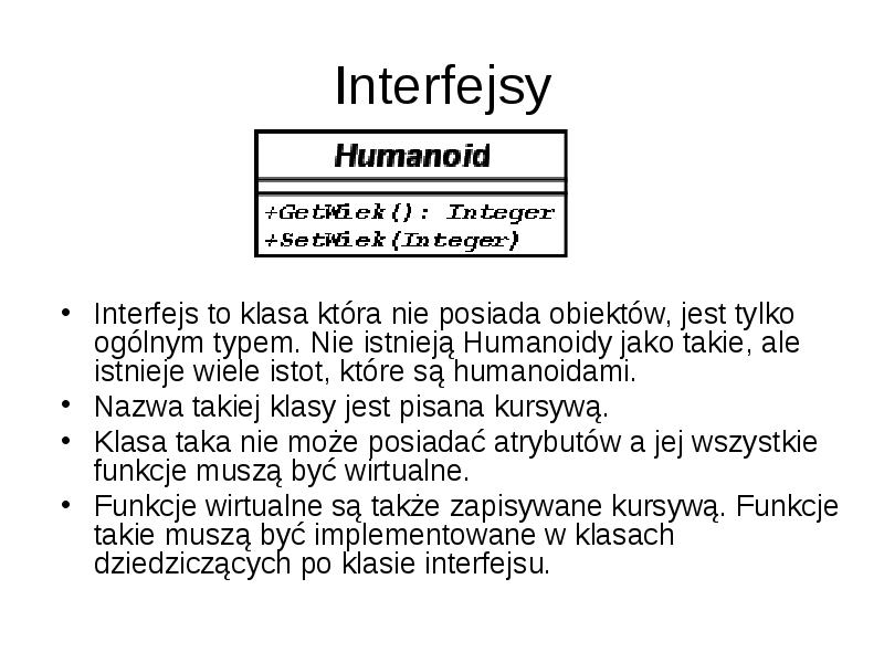 Interfejsy Interfejs to klasa która nie posiada obiektów, jest tylko ogólnym