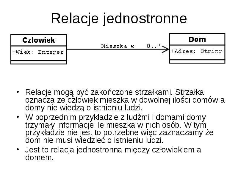Relacje jednostronne Relacje mogą być zakończone strzałkami. Strzałka oznacza że człowiek