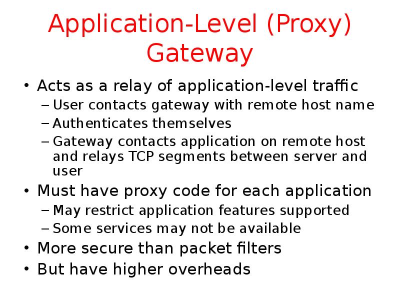 Application-Level (Proxy) Gateway Acts as a relay of application-level traffic User