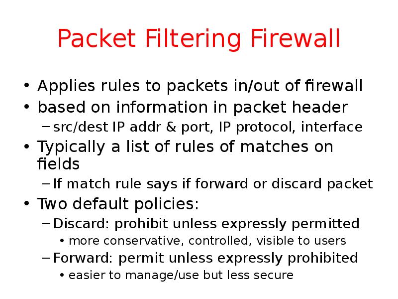Packet Filtering Firewall Applies rules to packets in/out of firewall based