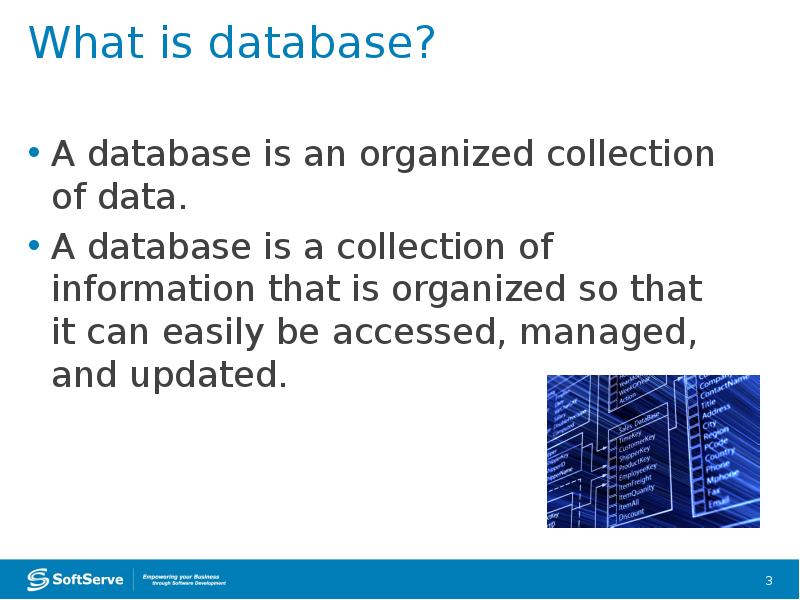 What is database?
A database is an organized collection of data.
What is database?
A database is an organized collection of data.