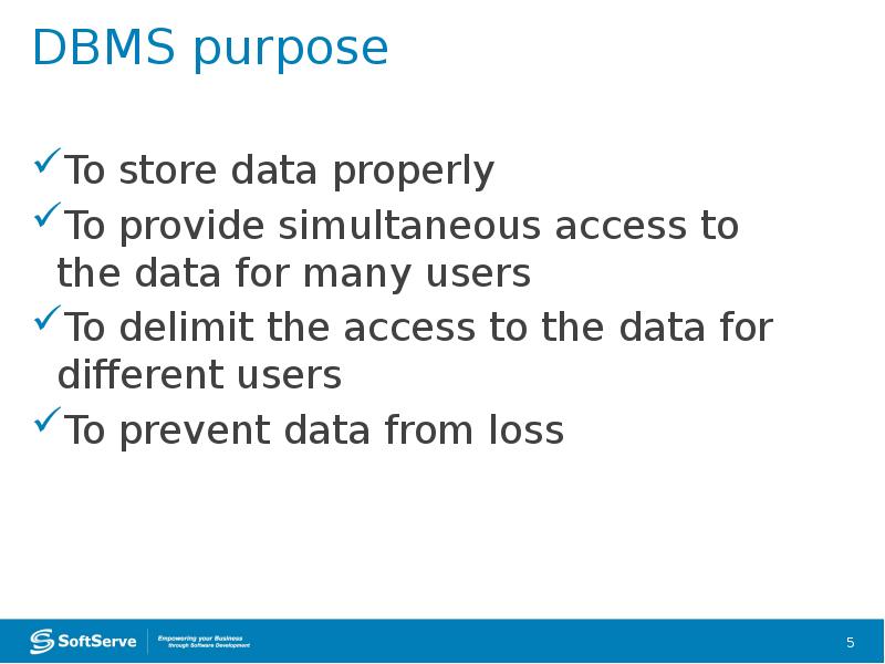 DBMS purpose
To store data properly
To provide simultaneous access to DBMS purpose
To store data properly
To provide simultaneous access to