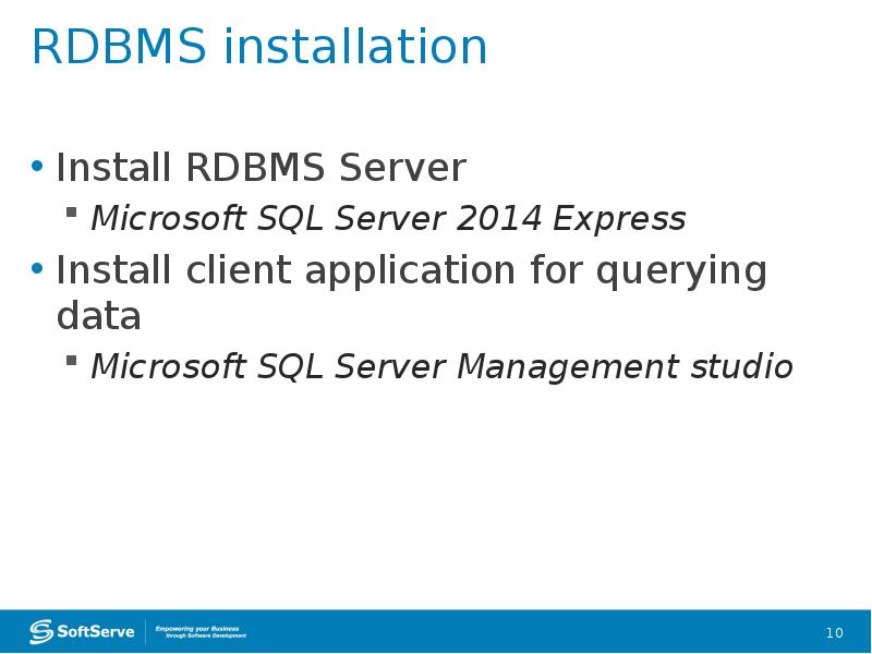RDBMS installation
Install RDBMS Server
Microsoft SQL Server 2014 Express
Install RDBMS installation
Install RDBMS Server
Microsoft SQL Server 2014 Express
Install
