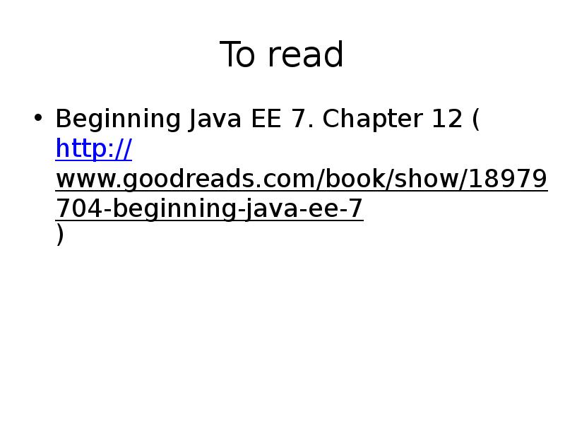 To read
Beginning Java EE 7. Chapter 12 (http://www.goodreads.com/book/show/18979704-beginning-java-ee-7) To read
Beginning Java EE 7. Chapter 12 (http://www.goodreads.com/book/show/18979704-beginning-java-ee-7)