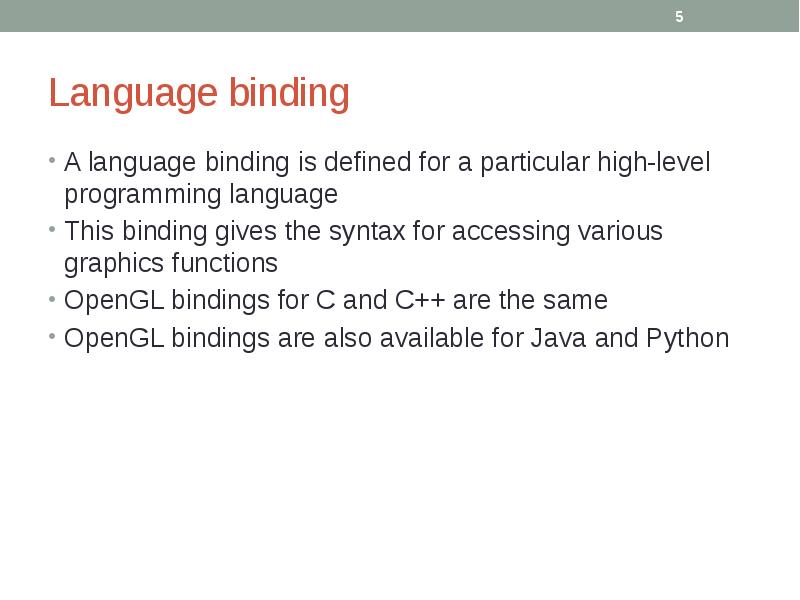 Language binding
A language binding is defined for a particular high-level Language binding
A language binding is defined for a particular high-level