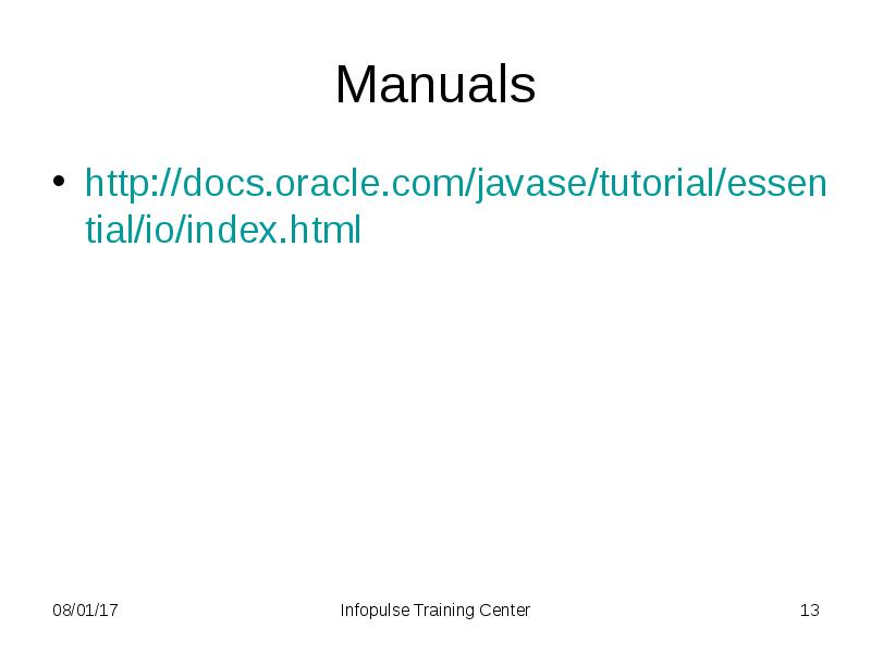 Manuals http://docs.oracle.com/javase/tutorial/essential/io/index.html