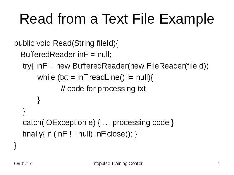Read from a Text File Example public void Read(String fileId){ 