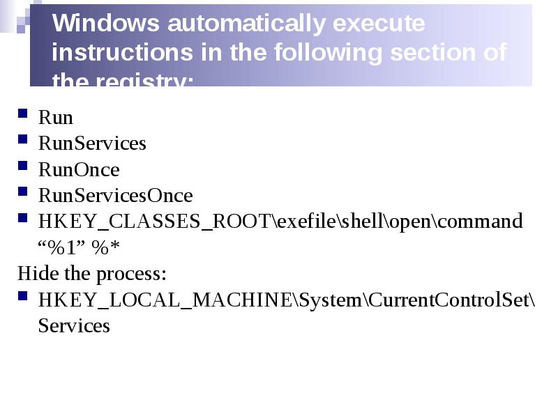 Windows automatically execute instructions in the following section of the registry:
Windows automatically execute instructions in the following section of the registry: