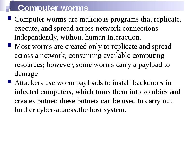 Computer worms
Computer worms are malicious programs that replicate, execute, and Computer worms
Computer worms are malicious programs that replicate, execute, and