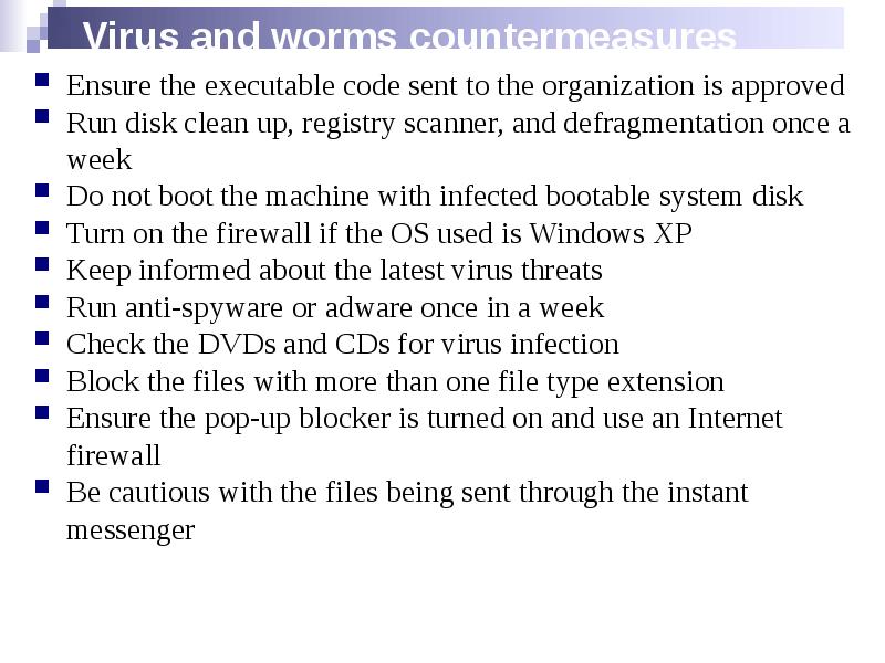 Virus and worms countermeasures Ensure the executable code sent to the