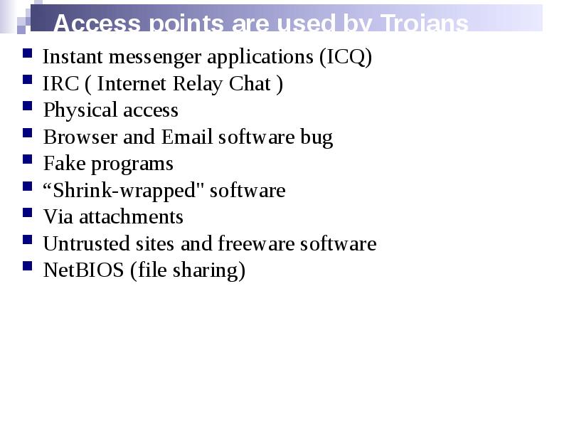 Access points are used by Trojans
Instant messenger applications (ICQ)
IRC Access points are used by Trojans
Instant messenger applications (ICQ)
IRC