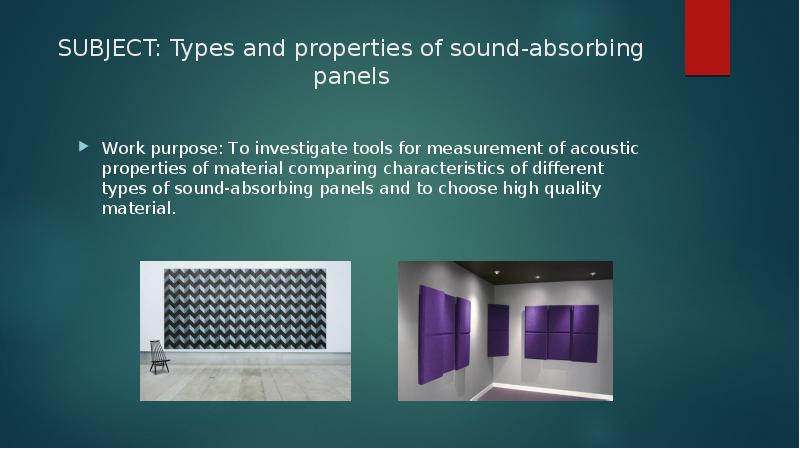 SUBJECT: Types and properties of sound-absorbing panels
Work purpose: To investigate SUBJECT: Types and properties of sound-absorbing panels
Work purpose: To investigate
