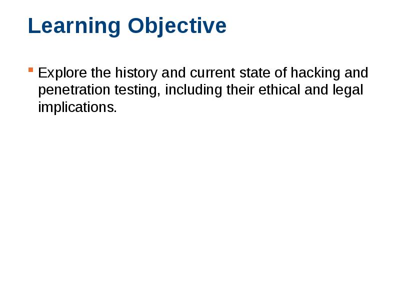 Learning Objective Explore the history and current state of hacking and