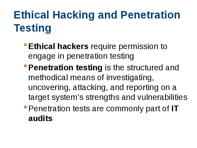 Ethical Hacking and Penetration Testing Ethical hackers require permission to engage