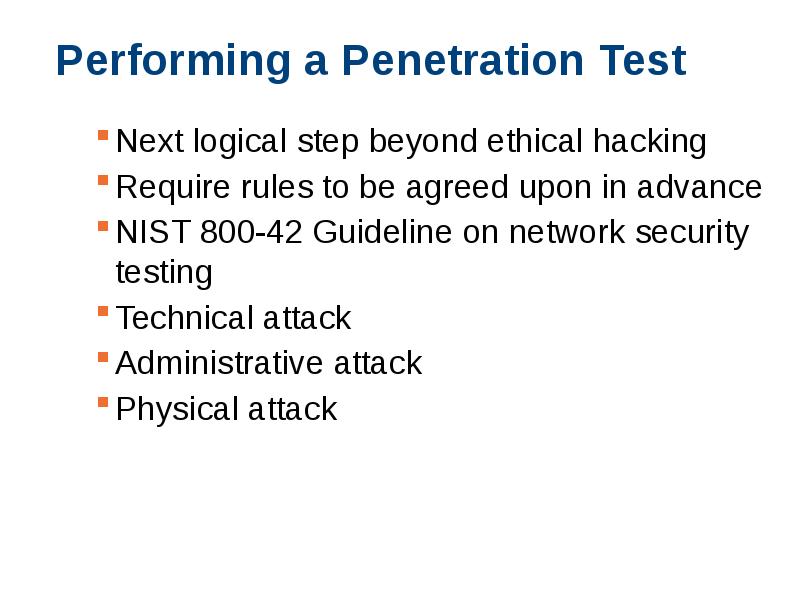 Performing a Penetration Test Next logical step beyond ethical hacking Require