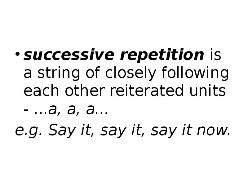 Closely followed. Types of repetition. Successive repetition examples. Successive repetition in stylistics. Repetition примеры.