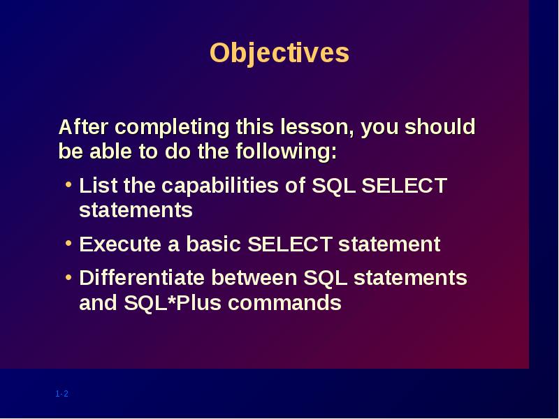 Objectives
After completing this lesson, you should be able to do Objectives
After completing this lesson, you should be able to do