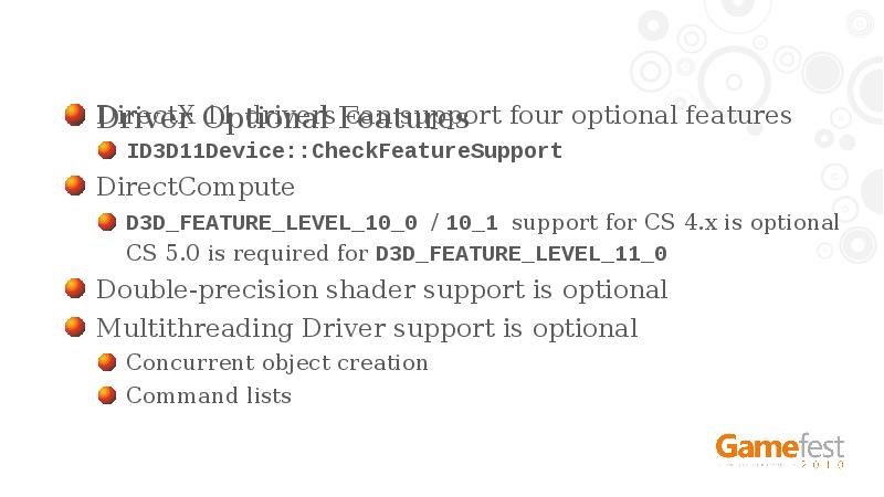 Driver Optional Features
DirectX 11 drivers can support four optional features
Driver Optional Features
DirectX 11 drivers can support four optional features