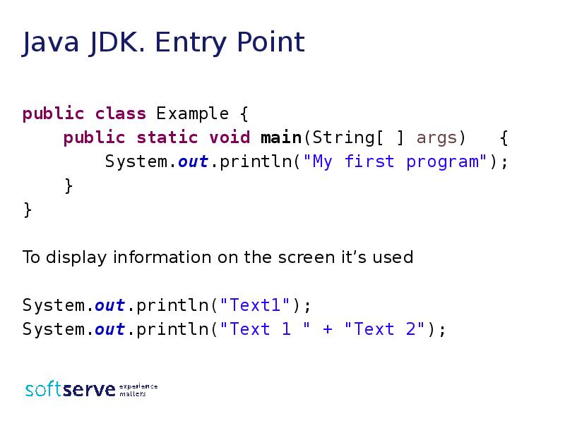 Java JDK. Entry Point
public class Example {
public Java JDK. Entry Point
public class Example {
public