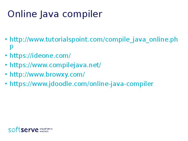 Online Java compiler
http://www.tutorialspoint.com/compile_java_online.php
https://ideone.com/
https://www.compilejava.net/
http://www.browxy.com/
https://www.jdoodle.com/online-java-compiler Online Java compiler
http://www.tutorialspoint.com/compile_java_online.php
https://ideone.com/
https://www.compilejava.net/
http://www.browxy.com/
https://www.jdoodle.com/online-java-compiler