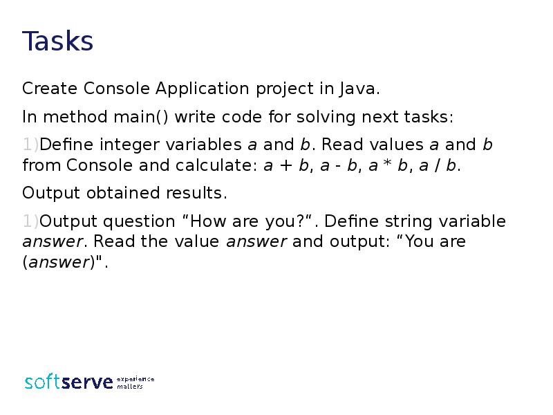 Tasks
Create Console Application project in Java.
In method main() write Tasks
Create Console Application project in Java.
In method main() write