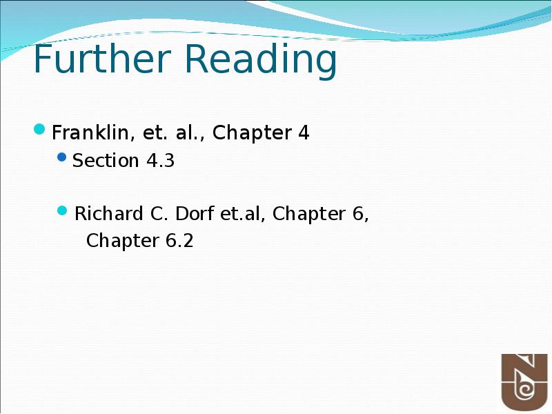 Further Reading
Franklin, et. al., Chapter 4
Section 4.3
Richard C. Further Reading
Franklin, et. al., Chapter 4
Section 4.3
Richard C.