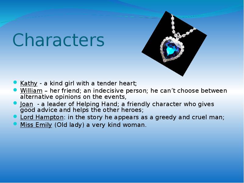 Characters
Kathy - a kind girl with a tender heart;
William Characters
Kathy - a kind girl with a tender heart;
William