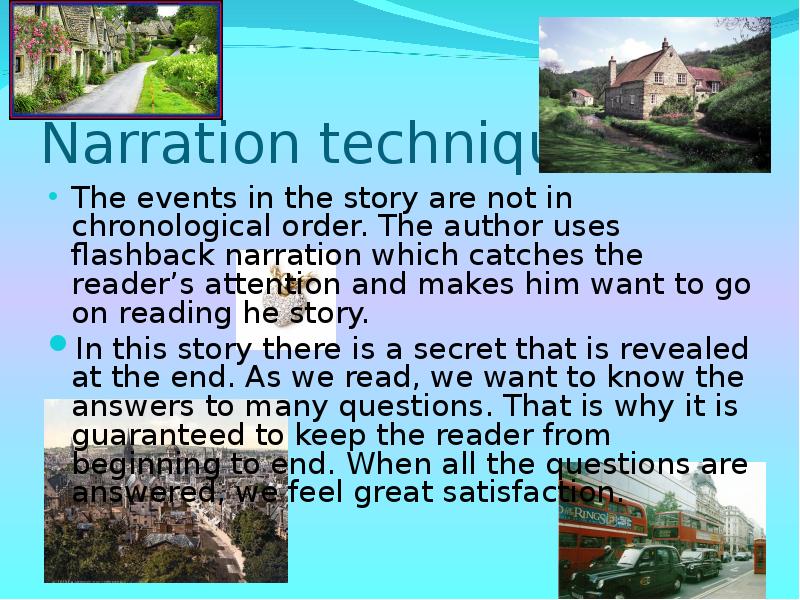 Narration techniques
The events in the story are not in chronological Narration techniques
The events in the story are not in chronological