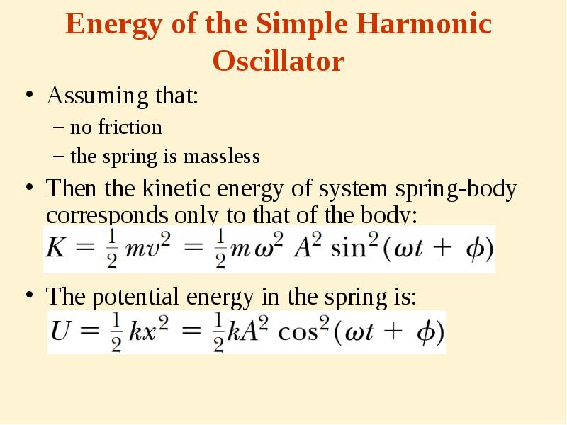 Energy of the Simple Harmonic Oscillator
Assuming that:
no friction
the Energy of the Simple Harmonic Oscillator
Assuming that:
no friction
the