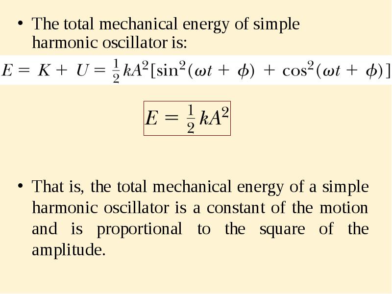 The total mechanical energy of simple harmonic oscillator is:
The total The total mechanical energy of simple harmonic oscillator is:
The total