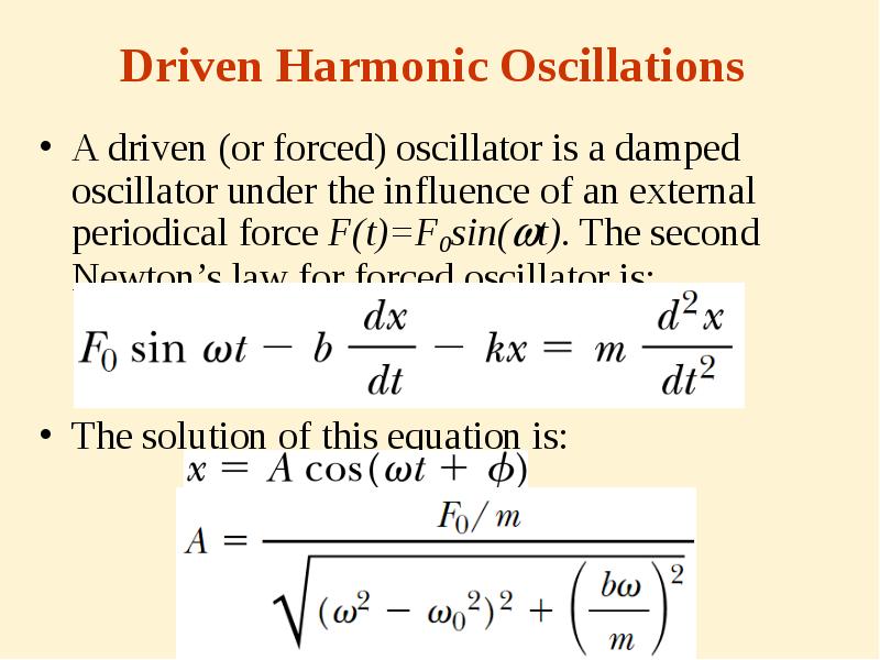Driven Harmonic Oscillations
A driven (or forced) oscillator is a damped Driven Harmonic Oscillations
A driven (or forced) oscillator is a damped