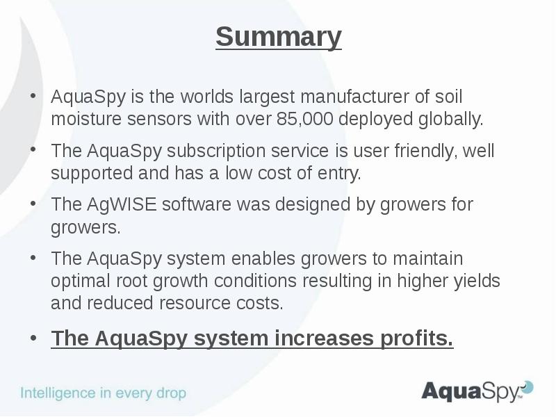 Summary
AquaSpy is the worlds largest manufacturer of soil moisture sensors Summary
AquaSpy is the worlds largest manufacturer of soil moisture sensors
