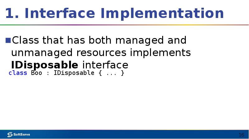 1. Interface Implementation
Class that has both managed and unmanaged resources 1. Interface Implementation
Class that has both managed and unmanaged resources