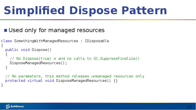 Simplified Dispose Pattern
Used only for managed resources Simplified Dispose Pattern
Used only for managed resources